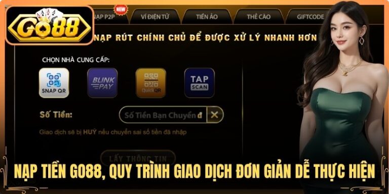 Nạp Tiền Go88, Quy Trình Giao Dịch Đơn Giản Dễ Thực Hiện 4 Nạp Tiền Go88, Quy Trình Giao Dịch Đơn Giản Dễ Thực Hiện