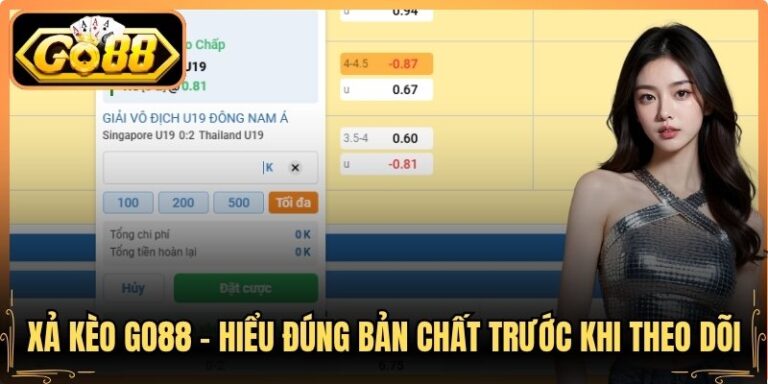 Xả Kèo Go88 – Hiểu Đúng Bản Chất Trước Khi Theo Dõi 3 Xả Kèo Go88 – Hiểu Đúng Bản Chất Trước Khi Theo Dõi
